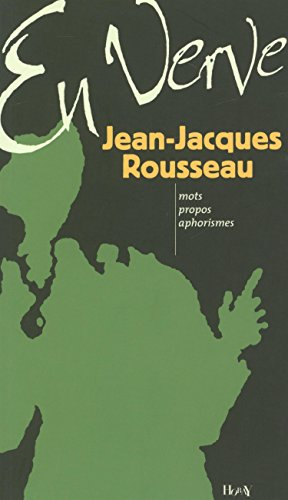 Jean-Jacques Rousseau en verve : mots, propos, aphorismes