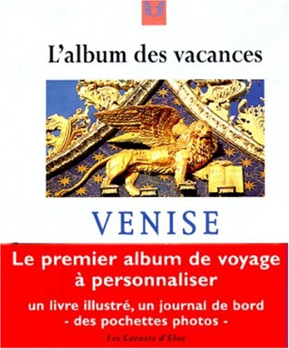 LES CARNETS D'ELSA A VENISE. : L'album des vacances