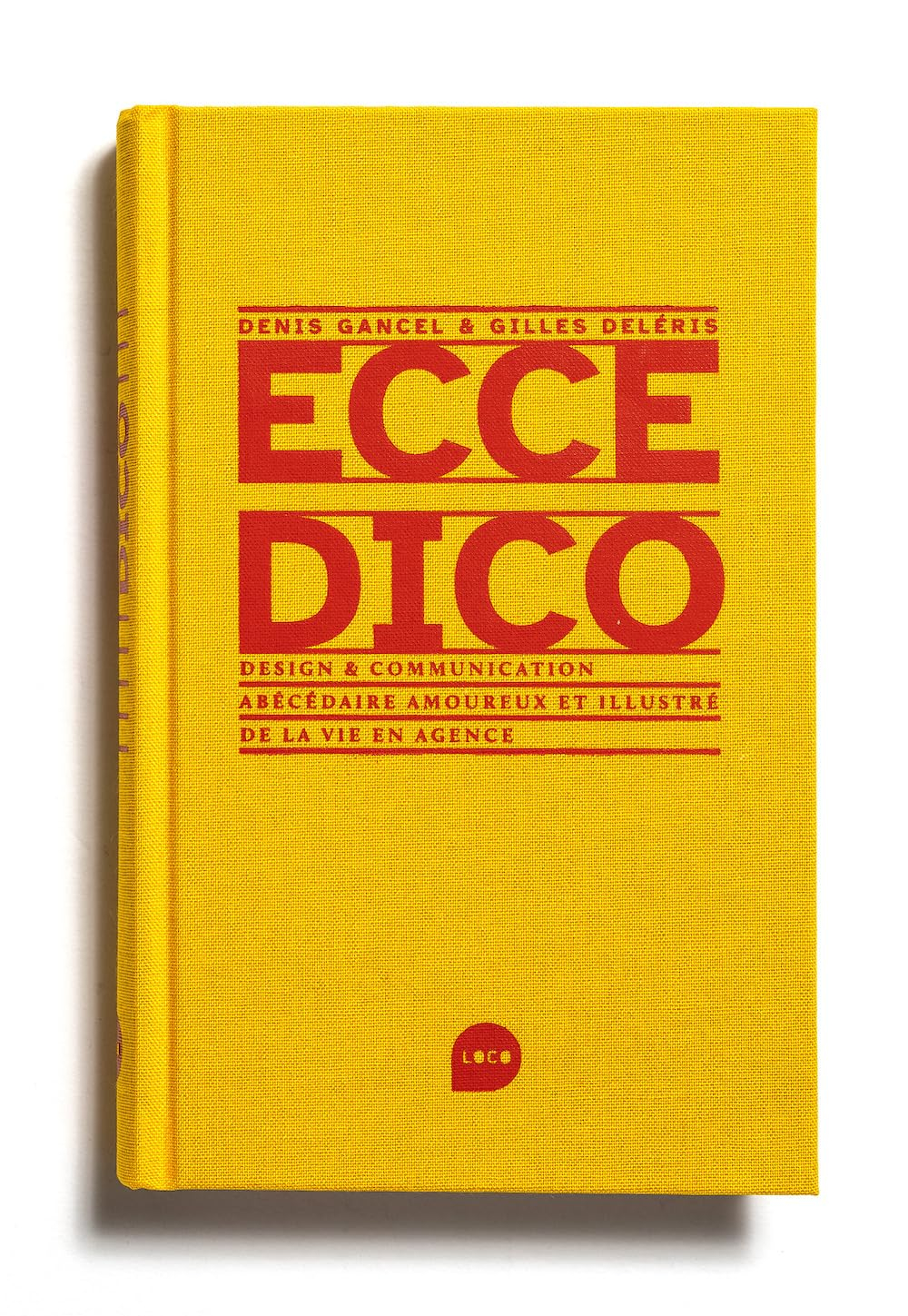 Ecce dico : design & communication : abécédaire amoureux et illustré de la vie en agence