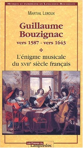 Guillaume Bouzignac (vers 1587-vers 1643) : l'énigme musicale du XVIIe siècle français