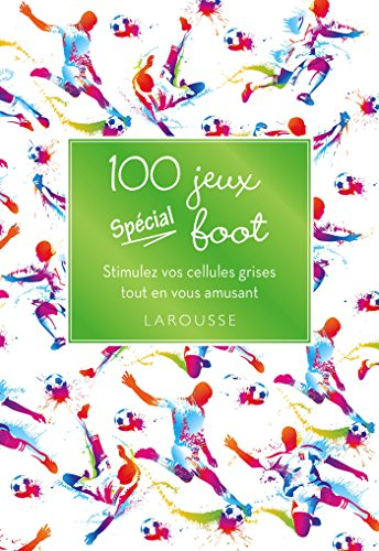100 jeux spécial foot : stimulez vos cellules grises tout en vous amusant