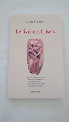 Le livre des baisers. Quelques imitations de Pierre de Ronsard, Rémy Belleau, Jean-Antoine Baïf, Joa