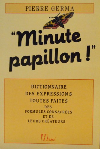 Et ta soeur ? minute papillon : dictionnaire des expressions toutes faites, des formules consacrées 