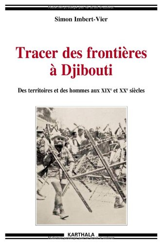 Tracer des frontières à Djibouti : des territoires et des hommes aux XIXe et XXe siècles