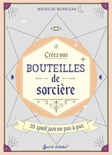 Créez vos bouteilles de sorcières : 20 spell jars en pas à pas