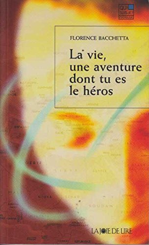 La vie, une aventure dont tu es le héros