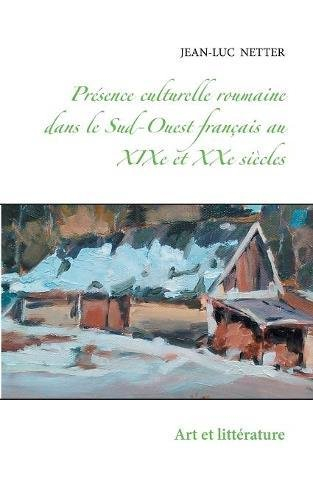 Présence culturelle roumaine dans le Sud-Ouest français au XIXe et XXe siècles : Art et littérature