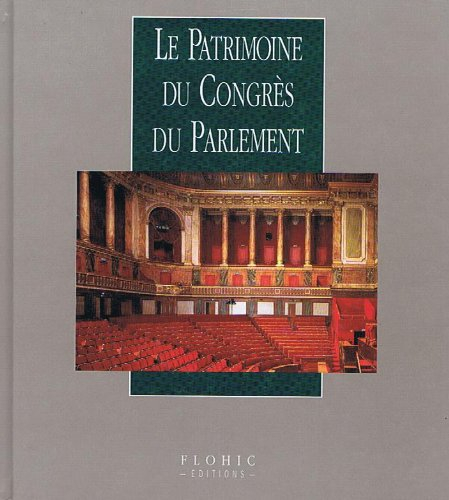 le patrimoine du congres du parlement (le patrimoine de france. le patrimoine des institutions polit