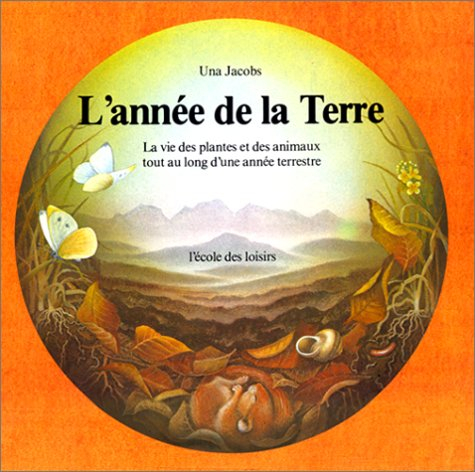 L'Année de la Terre : la vie des plantes et des animaux tout au long d'une année terrestre