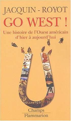 Go West ! : une histoire de l'Ouest américain d'hier à aujourd'hui