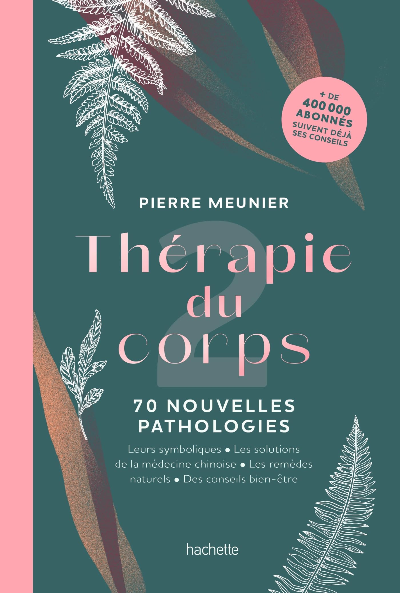 Thérapie du corps. Vol. 2. 70 nouvelles pathologies : leurs symboliques, les solutions de la médecin