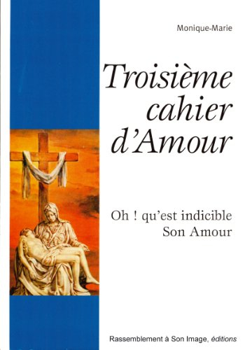 troisieme cahier d'amour - oh ! qu'est indicible son amour