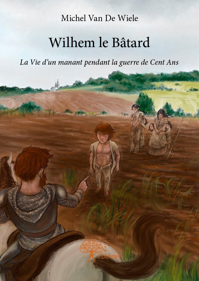 Wilhem le bâtard : La Vie d’un manant pendant la guerre de Cent Ans
