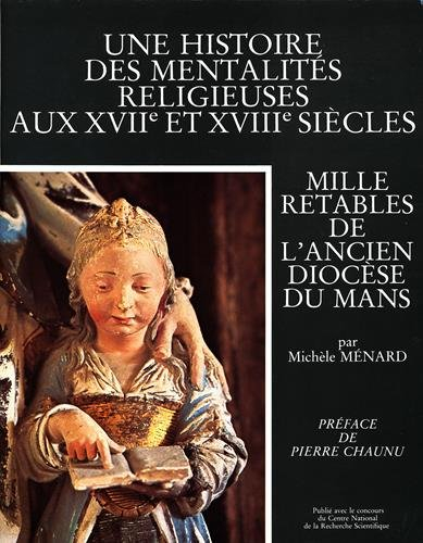 L'Histoire des mentalités religieuses des XVIIe et XVIIIe siècles : Mille retables de l'Ancien diocè