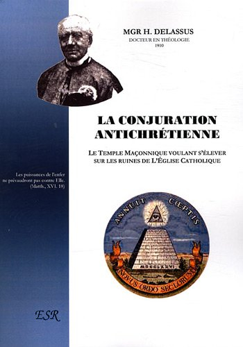 La conjuration antichrétienne: Le temple maçonnique voulant s'élever sur les ruines de l'église cath