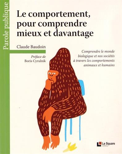 le comportement, pour comprendre mieux et davantage : comprendre le monde biologique et nos sociétés
