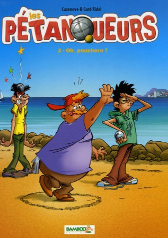Les pétanqueurs. Vol. 2. Oh, peuchère !