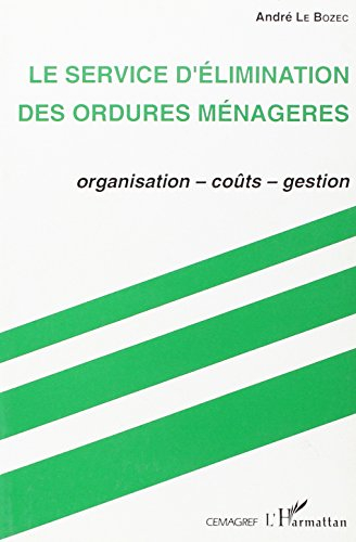 le service d'élimination des ordures ménagères: organisation, coûts, gestion