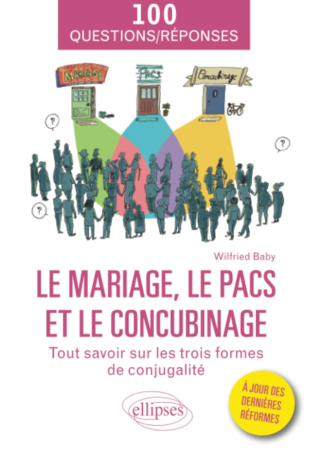 Le mariage, le Pacs et le concubinage : tout savoir sur les trois formes de conjugalité : 100 questi