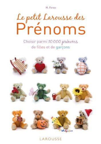 Le petit Larousse des prénoms : choisir parmi 10.000 prénoms de filles et de garçons
