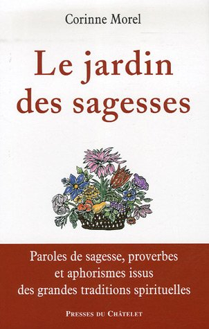 Le jardin des sagesses : paroles de sagesse, proverbes et aphorismes issus des grandes traditions sp