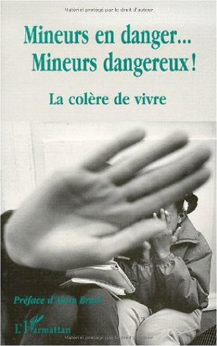 Mineurs en danger, mineurs dangereux ! : la colère de vivre