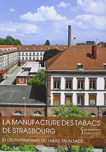 La manufacture des tabacs de Strasbourg : et les patrimoines du tabac en Alsace