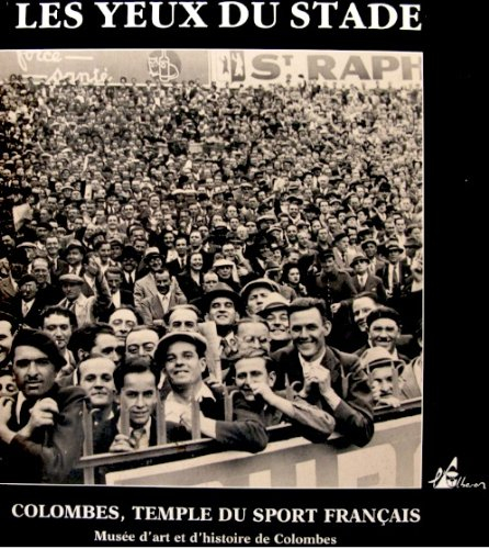 Les Yeux du stade : Colombes, temple du sport