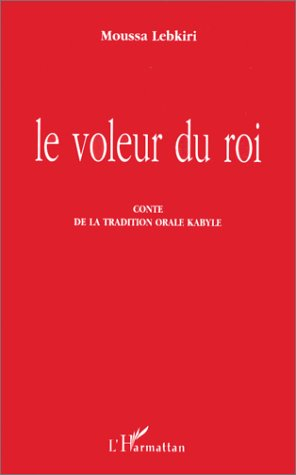 Le voleur du roi : conte de la tradition orale kabyle