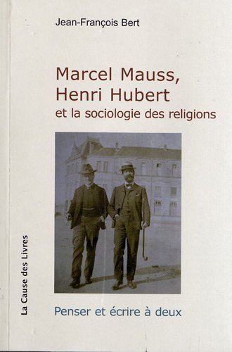 Marcel Mauss, Henri Hubert et la sociologie des religions : penser et écrire à deux