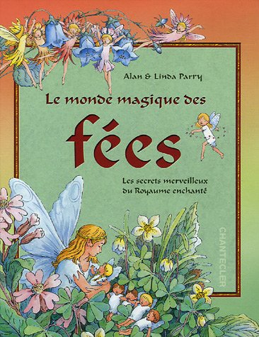 Le monde magique des fées : les secrets merveilleux du royaume enchanté