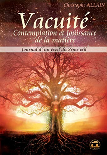 Journal d'un éveil du 3e oeil. Vol. 3. Vacuité, contemplation et jouissance de la matière