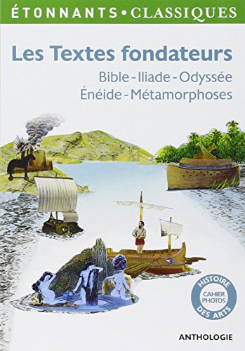 Les textes fondateurs : Bible, Iliade, Odyssée, Enéide, Métamorphoses : anthologie