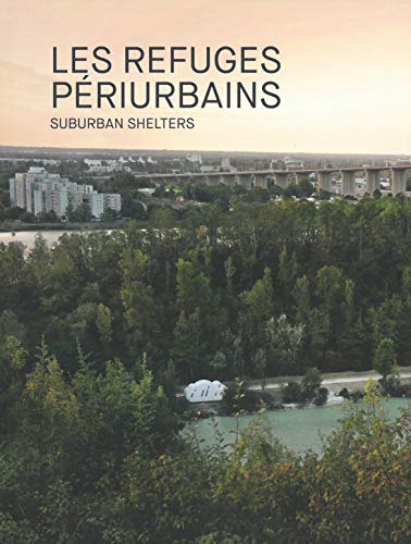 Les refuges périurbains : un art à habiter. Suburban shelters : art to live in