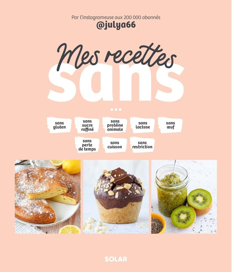 Mes recettes sans : sans gluten, sans sucre raffiné, sans protéine animale, sans lactose, sans oeuf,