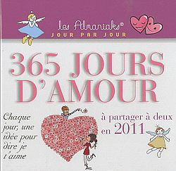 365 jours d'amour à partager à deux en 2011 : chaque jour, une idée pour dire je t'aime