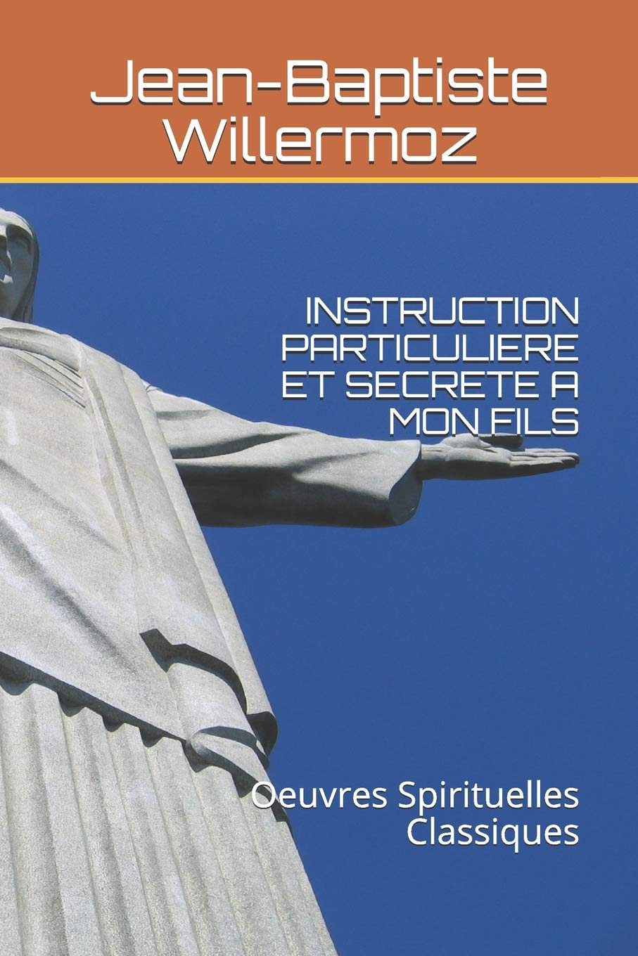 INSTRUCTION PARTICULIERE ET SECRETE A MON FILS: Oeuvres Spirituelles Classiques