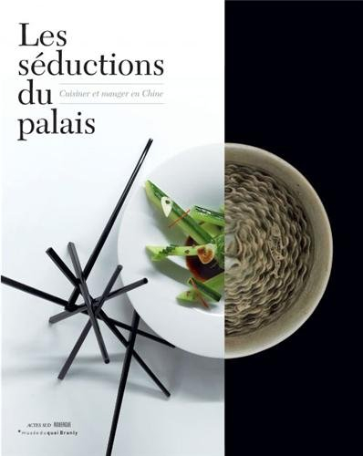 Les séductions du palais : cuisiner et manger en Chine