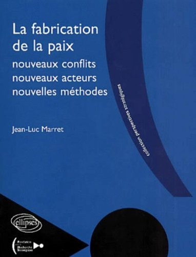 La fabrication de la paix, nouveaux conflits, nouveaux acteurs, nouvelles méthodes