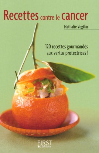Recettes contre le cancer : 120 recettes gourmandes aux vertus protectrices