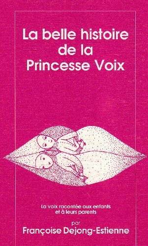La Belle histoire de la princesse voix : la voix racontée aux enfants et à leurs parents