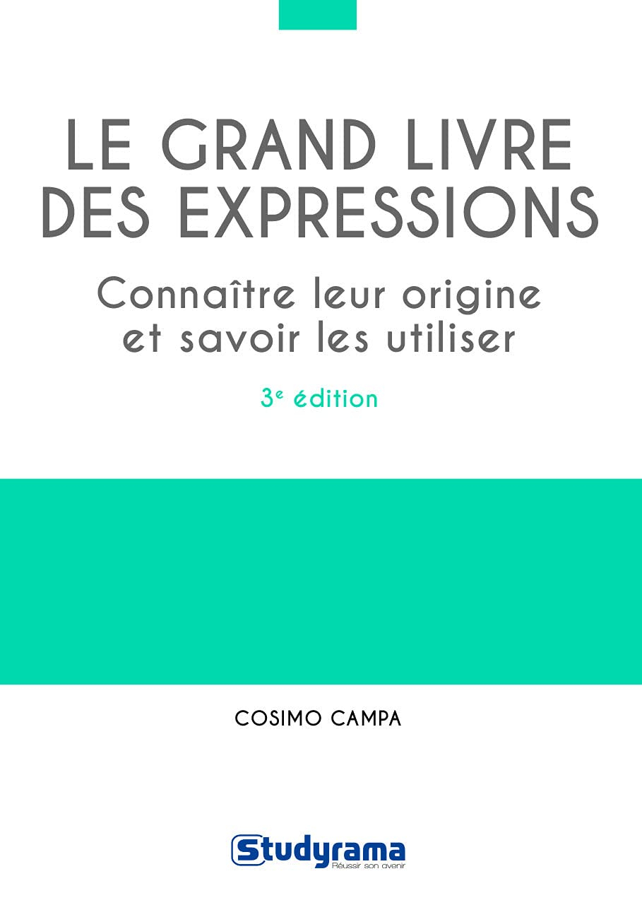 Le grand livre des expressions : connaître leur origine et savoir les utiliser