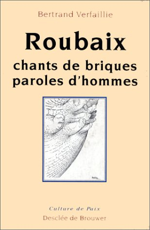 Roubaix : chants de briques, paroles d'hommes