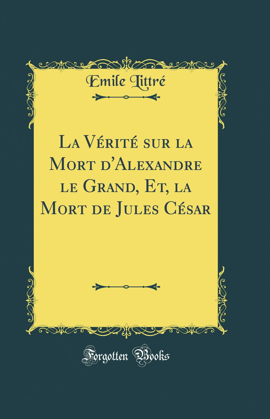 La Vérité sur la Mort d'Alexandre le Grand, Et, la Mort de Jules César (Classic Reprint)