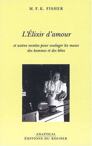 L'élixir d'amour : et autres recettes pour soulager les maux des hommes et des bêtes