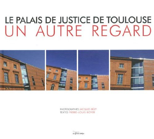 Le palais de justice de Toulouse : un autre regard
