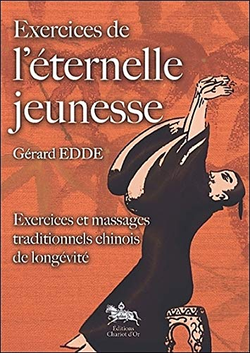 Exercices de l'éternelle jeunesse : exercices et massages traditionnels chinois de longévité