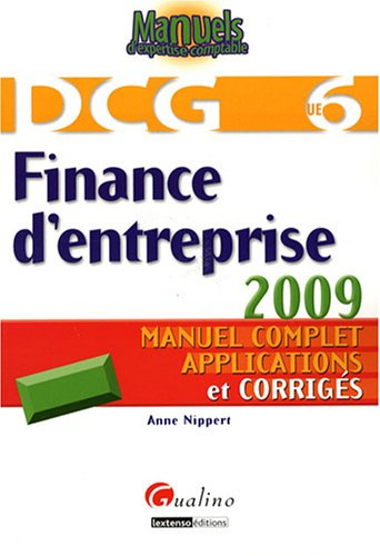 DCG 6, finance d'entreprise 2009 : manuel complet, applications et corrigés
