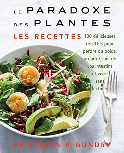 Le paradoxe des plantes : les recettes : 100 délicieuses recettes pour perdre du poids, prendre soin