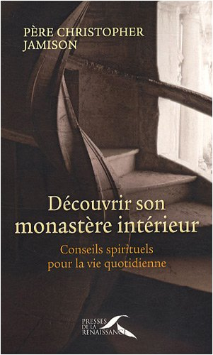 Découvrir son monastère intérieur : conseils spirituels pour la vie quotidienne